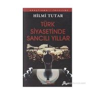 TÜRK SIYASETINDE SANCILI YILLAR - HILMI TUTAR