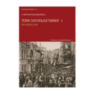 TÜRK SOSYOLOJI TARIHI 1 ÖN KOŞULLAR - H. BAYRAM KAÇMAZOĞLU