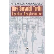 TÜRK SOSYOLOJI TARIHI ÜZERİNE ARAŞTIRMALAR - H. BAYRAM KAÇMAZOĞLU (ISBN:9789758257355)