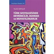 Türk Sosyolojisinde Devrimcilik, Buhran ve Muhafazakarlık Tartışmaları - Yıldız Akpolat