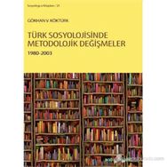 TÜRK SOSYOLOJISINDE METODOLOJIK DEĞIŞMELER 1980 - 2003 - GÖKHAN V. KÖKTÜRK