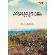 Türk Tarih Kurumu Güney Kafkasya'da Rusya-İran Nüfuz Mücadelesi (1779-1813) - Özgür Türker