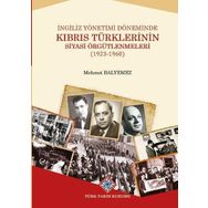 Türk Tarih Kurumu Ingiliz Yönetimi Döneminde Kıbrıs Türklerinin Siyasi Örgütlenmeleri (1923-1960) - Mehmet Balyemez