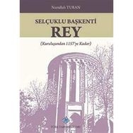Türk Tarih Kurumu Selçuklu Başkenti Rey Kuruluşundan 1157'ye Kadar - Nurullah Turan