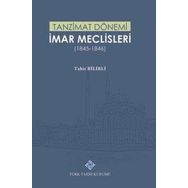Türk Tarih Kurumu Tanzimat Dönemi İmar Meclisleri 1845-1846 - Tahir Bilirli