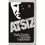 TÜRK TARIHI ÜZERİNDE TOPLAMALAR - HÜSEYİN NIHAL ATSIZ