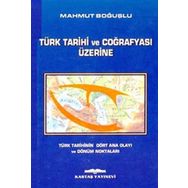 TÜRK TARIHI VE COĞRAFYASI ÜZERİNE - MAHMUT BOĞUŞLU