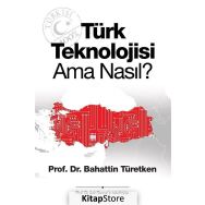 Türk Teknolojisi Ama Nasıl? - Bahattin Türetken