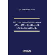 Türk Ticaret Kanunu Madde 208 Uyarınca Anonim Şirketlerde Satın Alma Hakkı - Leyla Orak Çelikboya