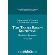 Türk Ticaret Kanunu Sempozyumu: Tebliğler Tartışmalar - Kolektif