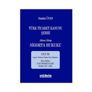 Türk Ticaret Kanunu Şerhi - Altıncı Kitap Sigorta Hukuku Cilt 3 - A. Samim Ünan