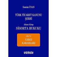 Türk Ticaret Kanunu Şerhi - Altıncı Kitap Sigorta Hukuku Cilt 5 - A. Samim Ünan