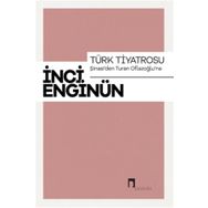 Türk Tiyatrosu - Şinasi'den Turan Oflazoğlu'na - İnci Enginün