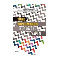 Türk Toplumunun Kurumsal Yapısı - Prof. Dr. Orhan Türkdoğan