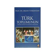 TÜRK TOPLUMUNUN TARIHSEL KİMLİĞİ VE GÜNÜMÜZ SORUNLARI - ORHAN TÜRKDOĞAN