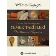 TÜRK VE BATI MUTFAĞINDAN YEMEK TARIFLERI DOSTLARDAN SEÇMELER - ÜLKÜ NECİPOĞLU