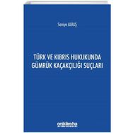 Türk ve Kıbrıs Hukukunda Gümrük Kaçakçılığı Suçları - Saniye Albaş