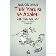 TÜRK YARGISI VE ADALETI ÜZERINE YAZILAR - BASKIN ORAN