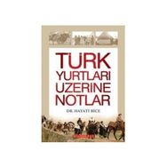TÜRK YURTLARI ÜZERİNE NOTLAR - HAYATI BICE