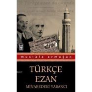 TÜRKÇE EZAN VE MENDERES BIR DEVRIN YAZILAMAYAN GERÇEKLERİ - MUSTAFA ARMAĞAN