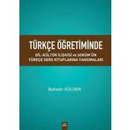 Türkçe Öğretiminde Dil Kültür İlişkisi ve Sokümün Türkçe Ders Kitaplarına Yansımaları - Bahadır Gülden