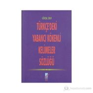 TÜRKÇE'DEKİ YABANCI KÖKENLİ KELIMELER SÖZLÜĞÜ - GÖKDAL OKAY