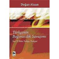 TÜRKÇENİN BAĞIMSIZLIK SAVAŞIMI SON 75 YILDA TÜRKİYE TÜRKÇESİ - DOĞAN AKSAN
