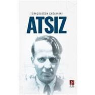 Türkçülüğün Çağlayanı Atsız - İskender Öksüz