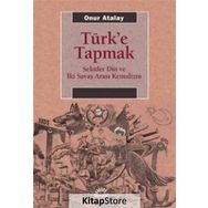 Türk'e Tapmak - Onur Atalay