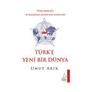 Türk’e Yeni Bir Dünya - Umut Arık