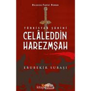 Türkistan Şahini Celaleddin Harezmşah - Ebubekir Subaşı