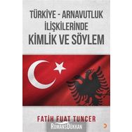 Türkiye Arnavutluk İlişkilerinde Kimlik ve Söylem - Fatih Fuat Tuncer