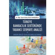 Türkiye Bankacılık Sektöründe Yabancı Sermaye Analizi ve Avrupa Birliği Ülkeleri Karşılaştırması - Gülay Selvi Hanişoğlu