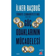 Türkiye Cumhuriyeti'nde 1923 1961 Güç Odaklarının Mücadelesi - İlker Bağbuğ
