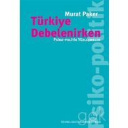 Türkiye Debelenirken: Psiko, Politik Yüzleşmeler - Murat Paker