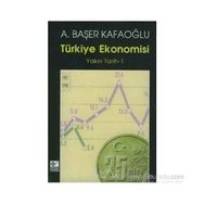 TÜRKİYE EKONOMISI YAKIN TARIH 1 - A. BAŞER KAFAOĞLU
