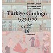 TÜRKİYE GÜNLÜĞÜ 1573-1576 1.CILT - STEPHAN GERLACH