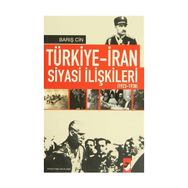TÜRKİYE-İRAN SIYASI İLİŞKİLERİ (1923-1938) - BARIŞ CIN