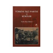 TÜRKİYE İŞÇİ PARTISI VE KÜRTLER - TARIK ZIYA EKINCI