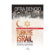 TÜRKİYE-ISRAIL HAYALET İTTİFAKTAN, STRATEJIK İŞBİRLİĞİNE - OFRA BENGIO