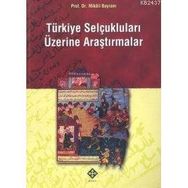 TÜRKİYE SELÇUKLULARI ÜZERİNE ARAŞTIRMALAR - MIKÂIL BAYRAM