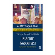 TÜRKİYE SOSYAL TARIHINDE İSLAMIN MACERASI - AHMET YAŞAR OCAK