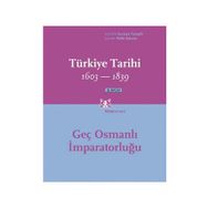 TÜRKİYE TARIHI GEÇ OSMANLI İMPARATORLUĞU 1603-1839 - SURAIYA FAROQHI