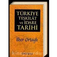 TÜRKIYE TEŞKILAT VE İDARE TARIHI - İLBER ORTAYLI