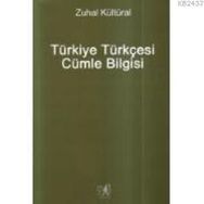 TÜRKİYE TÜRKÇESİ CÜMLE BILGISI - DERS KİTAPLARIYLA MUKAYESELI - ZUHAL KÜLTÜRAL