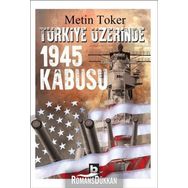 Türkiye Üzerinde 1945 Kabusu - Metin Toker