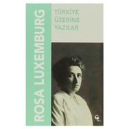 TÜRKIYE ÜZERINE YAZILAR - ROSA LUXEMBURG