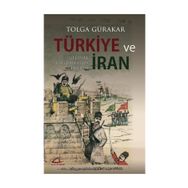 TÜRKİYE VE İRAN GELENEK, ÇAĞDAŞLAŞMA, DEVRIM - TOLGA GÜRAKAR
