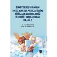 Türkiye'de 2002-2019 Dönemi Sosyal Hizmetler Politikası Üzerine Bir İnceleme ve Avrupa Birliği Ülkeleri ile Karşılaştırmalı Bir Analiz - Hayriye Atik