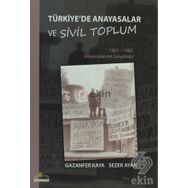 TÜRKİYE'DE ANAYASALAR VE SIVIL TOPLUM 1961-1962 ANAYASALARININ SOSYOLOJISI - GAZANFER KAYA;SEZER AYAN